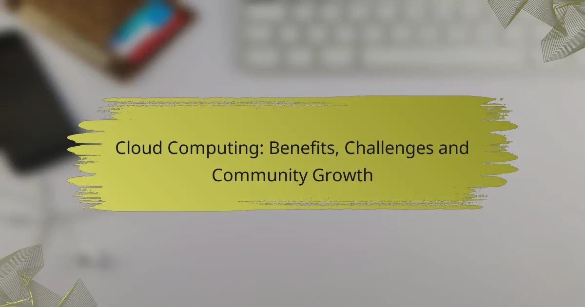 Cloud Computing: Benefits, Challenges and Community Growth