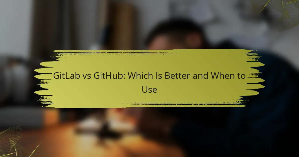 GitLab vs GitHub: Which Is Better and When to Use