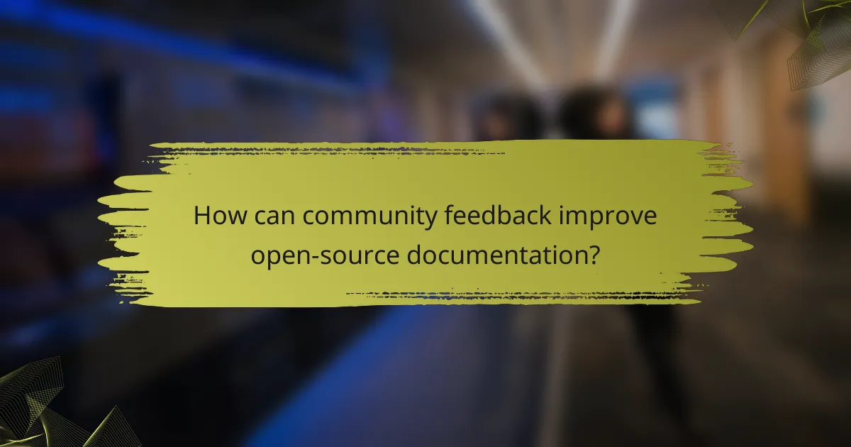How can community feedback improve open-source documentation?