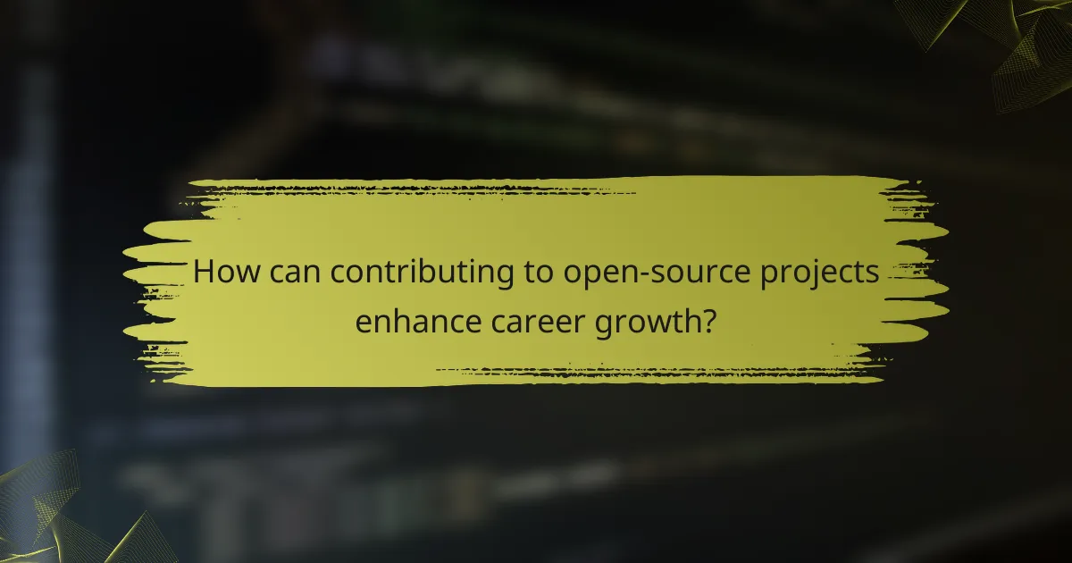 How can contributing to open-source projects enhance career growth?