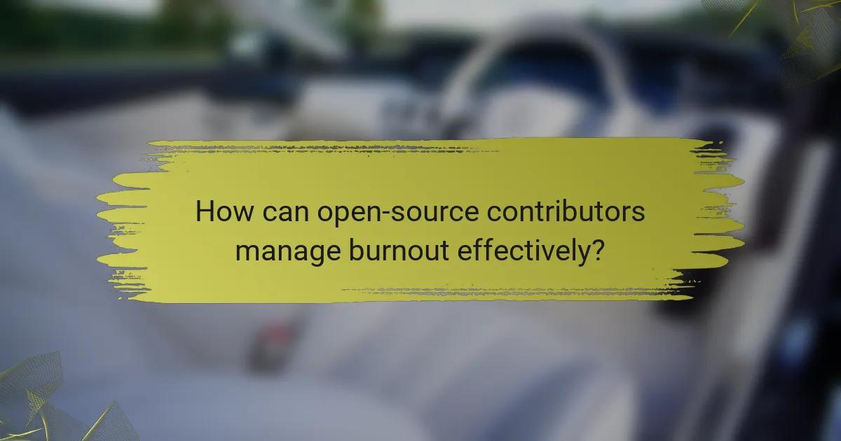 How can open-source contributors manage burnout effectively?