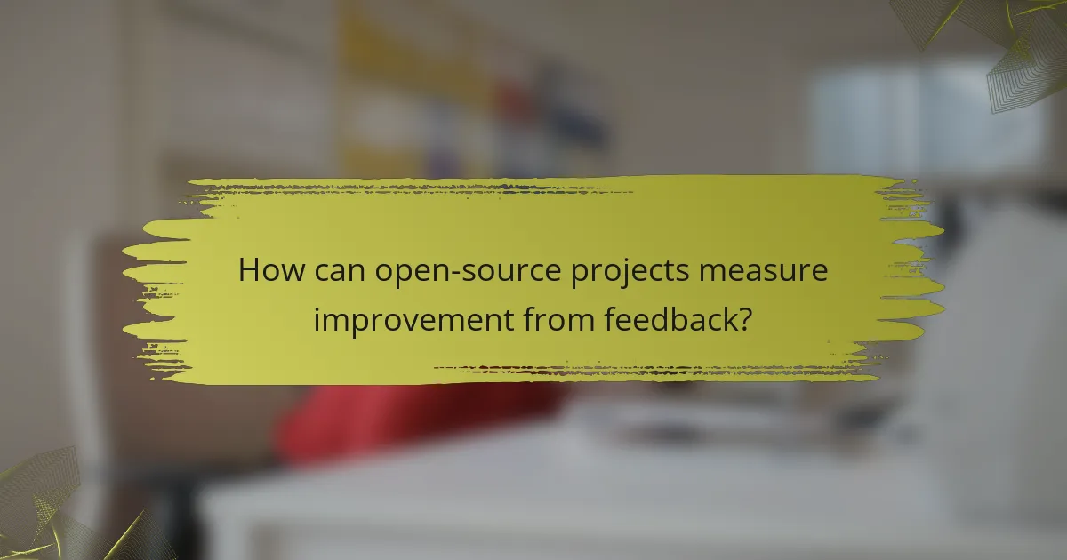 How can open-source projects measure improvement from feedback?