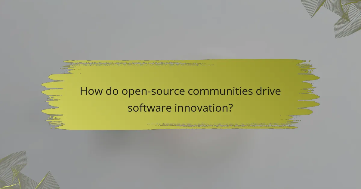 How do open-source communities drive software innovation?