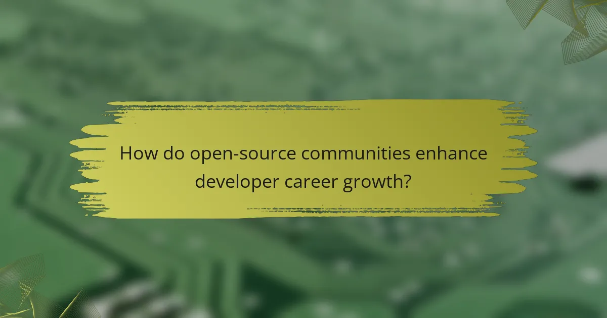 How do open-source communities enhance developer career growth?