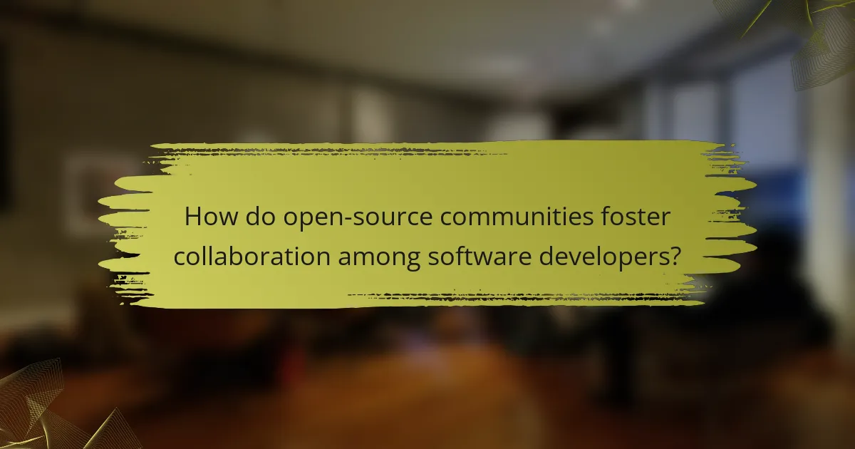 How do open-source communities foster collaboration among software developers?