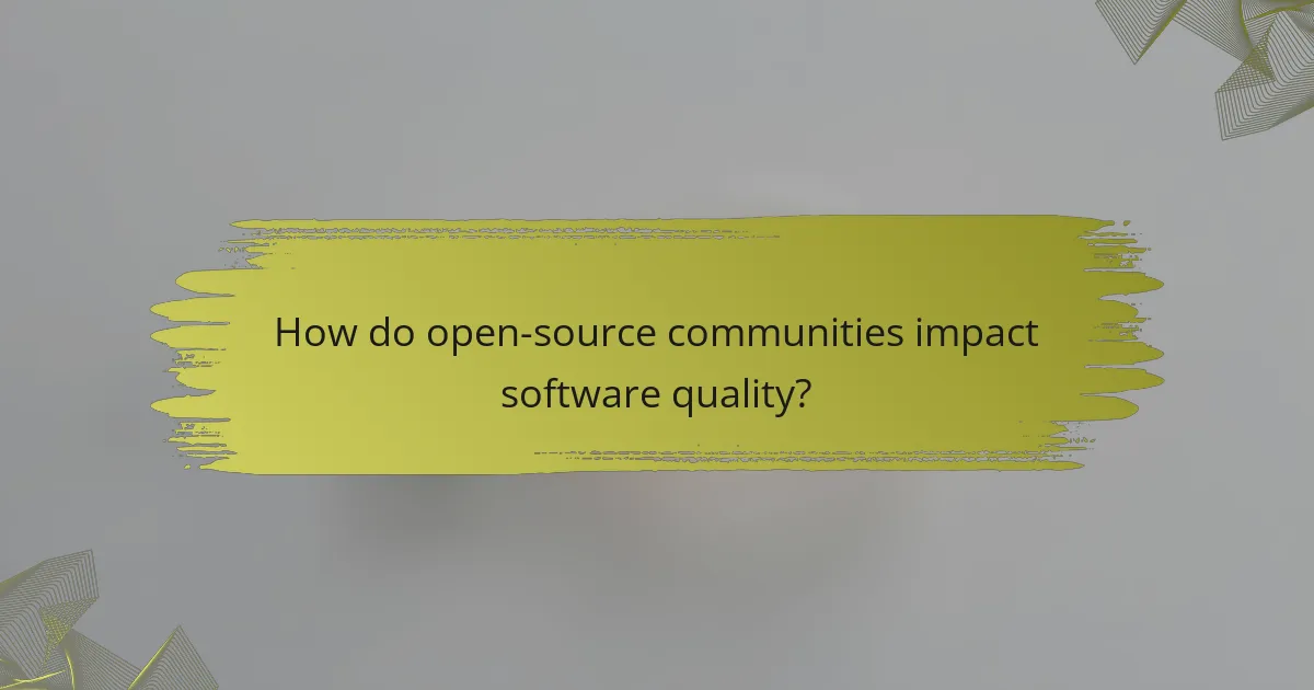 How do open-source communities impact software quality?