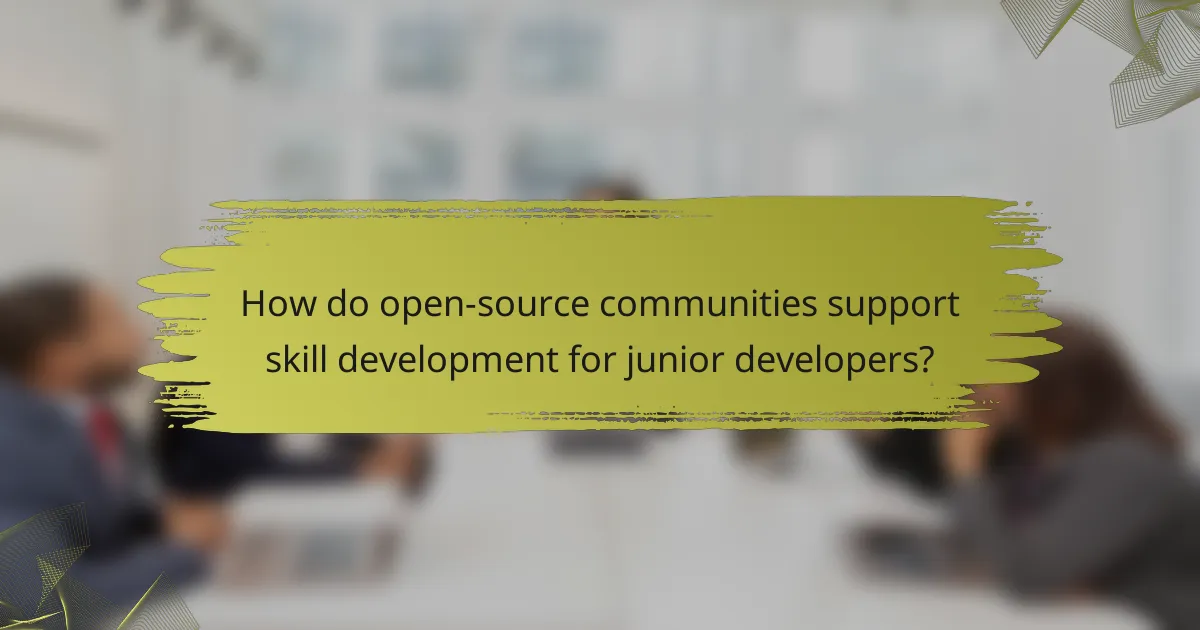 How do open-source communities support skill development for junior developers?