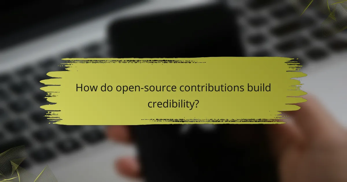 How do open-source contributions build credibility?