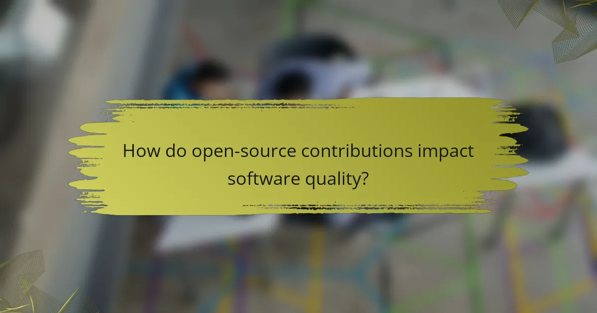 How do open-source contributions impact software quality?
