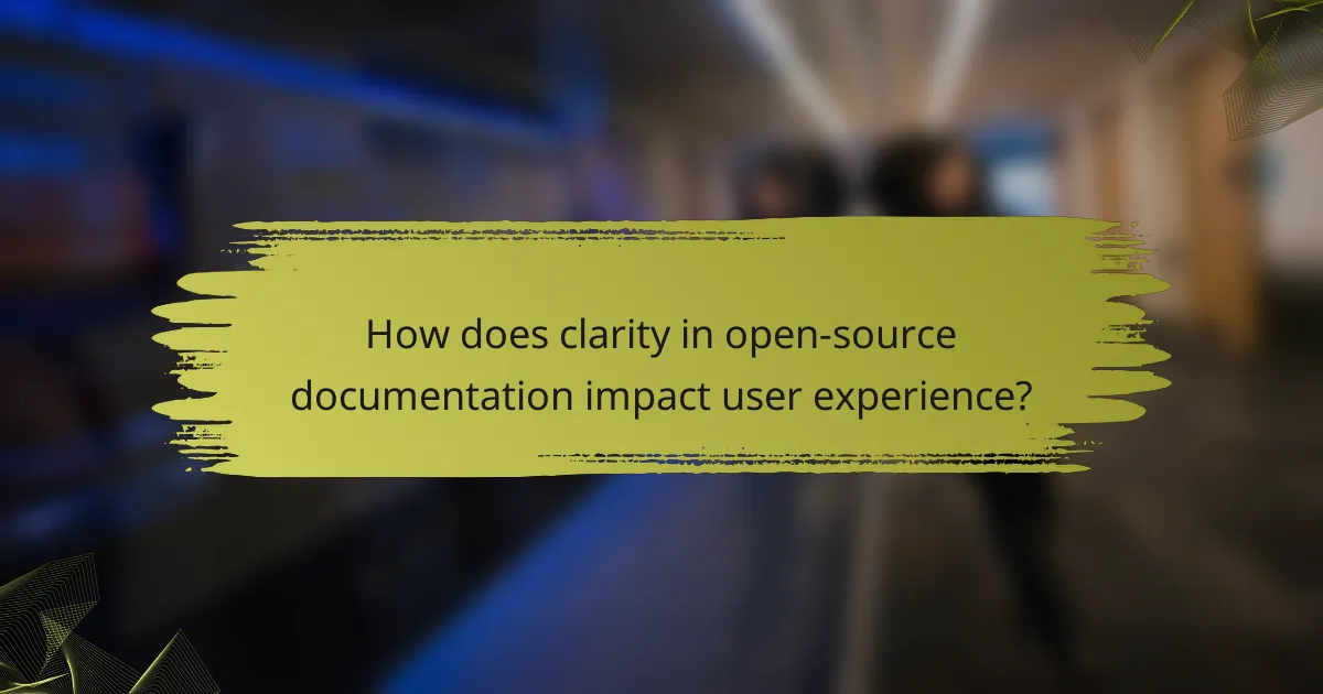 How does clarity in open-source documentation impact user experience?