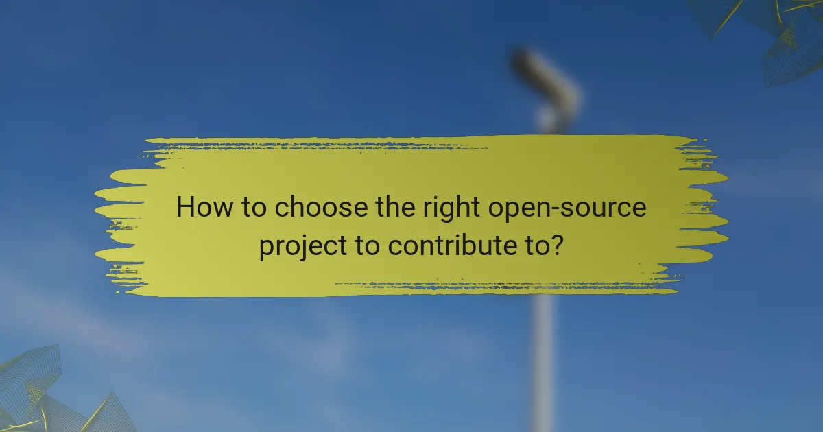 How to choose the right open-source project to contribute to?