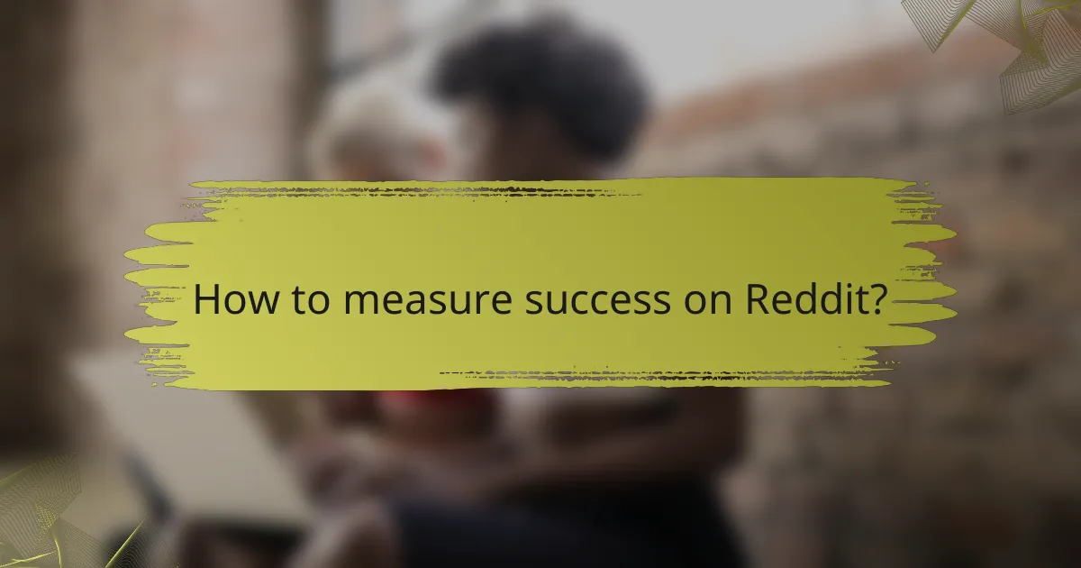 How to measure success on Reddit?