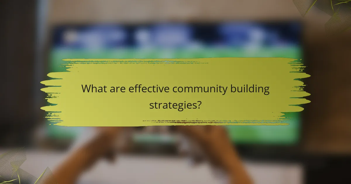 What are effective community building strategies?