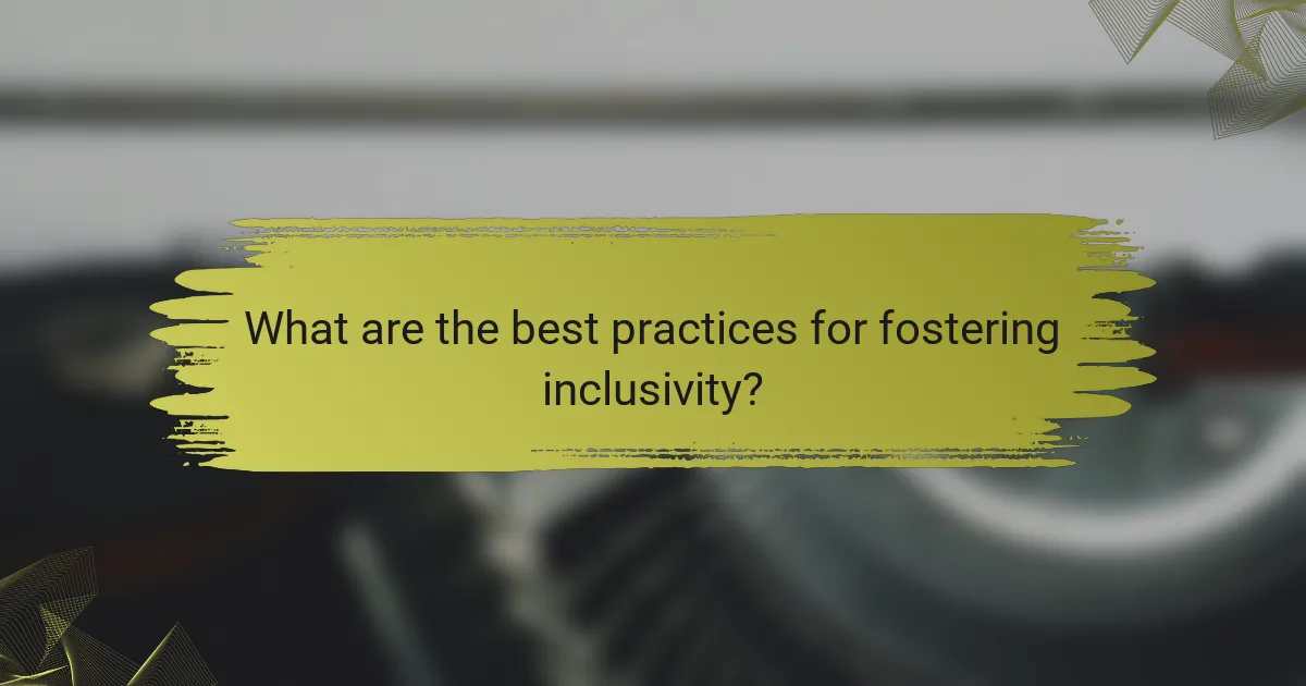 What are the best practices for fostering inclusivity?