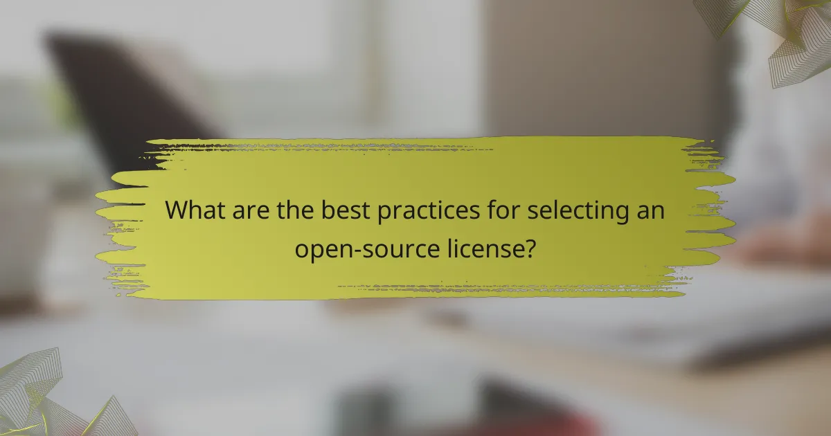 What are the best practices for selecting an open-source license?