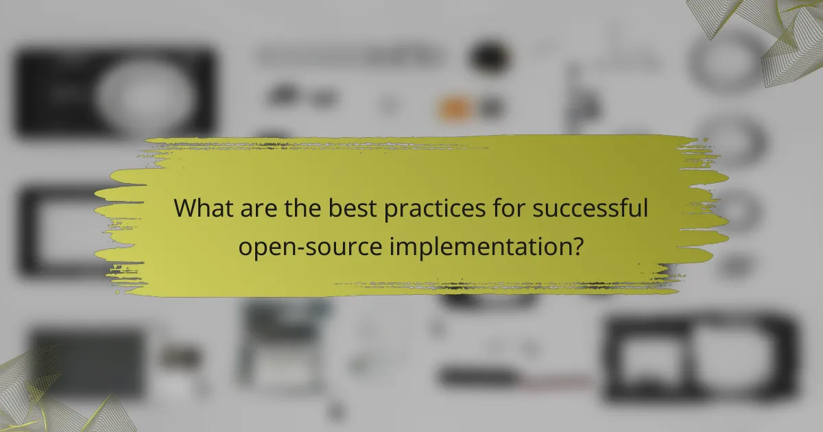 What are the best practices for successful open-source implementation?