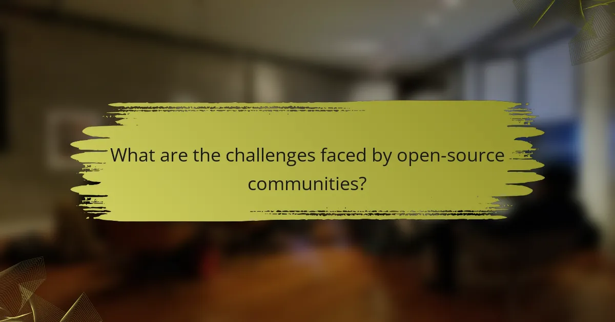 What are the challenges faced by open-source communities?