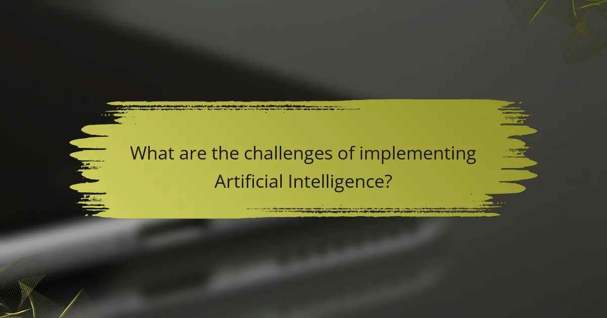 What are the challenges of implementing Artificial Intelligence?