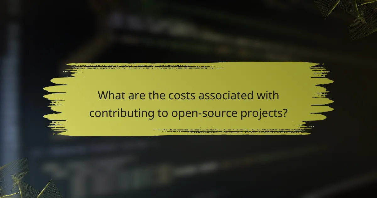 What are the costs associated with contributing to open-source projects?