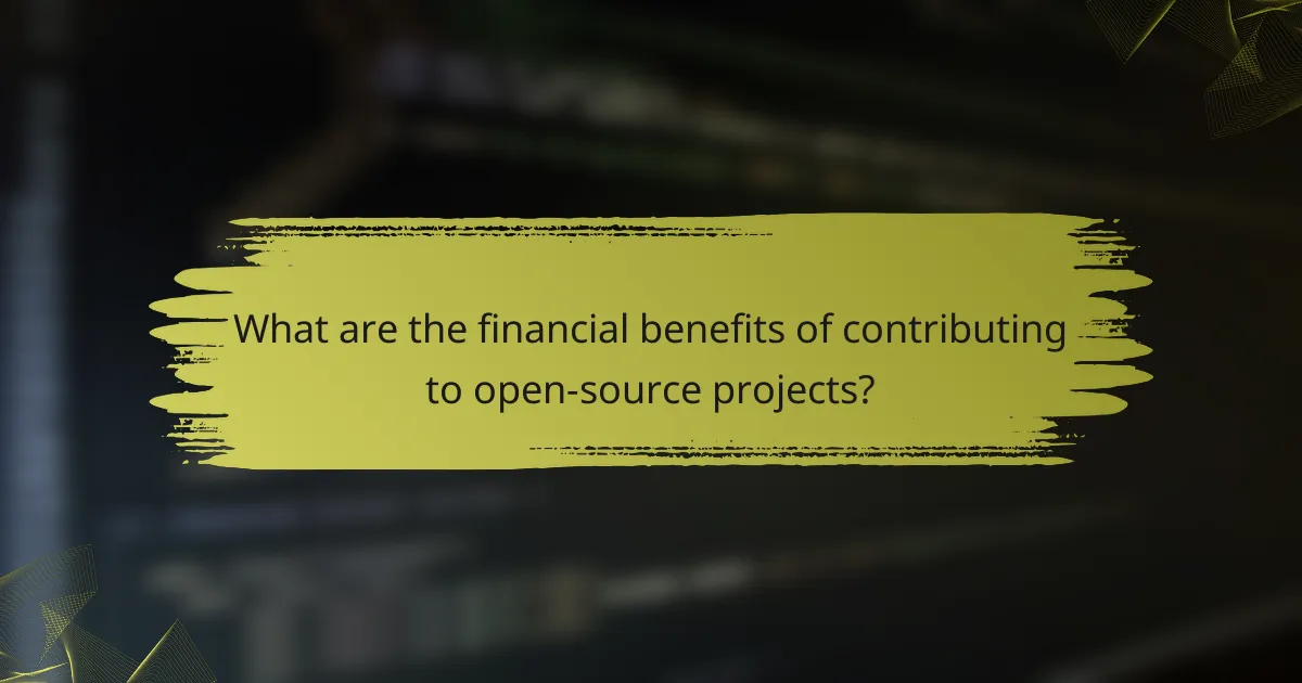 What are the financial benefits of contributing to open-source projects?