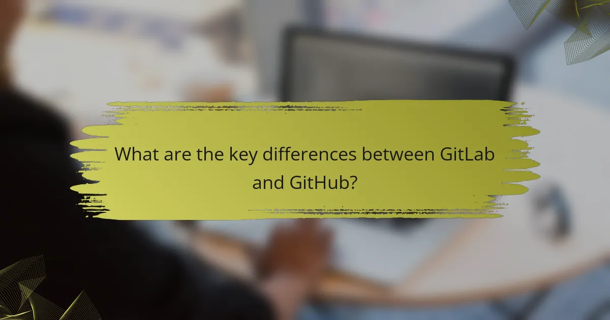 What are the key differences between GitLab and GitHub?