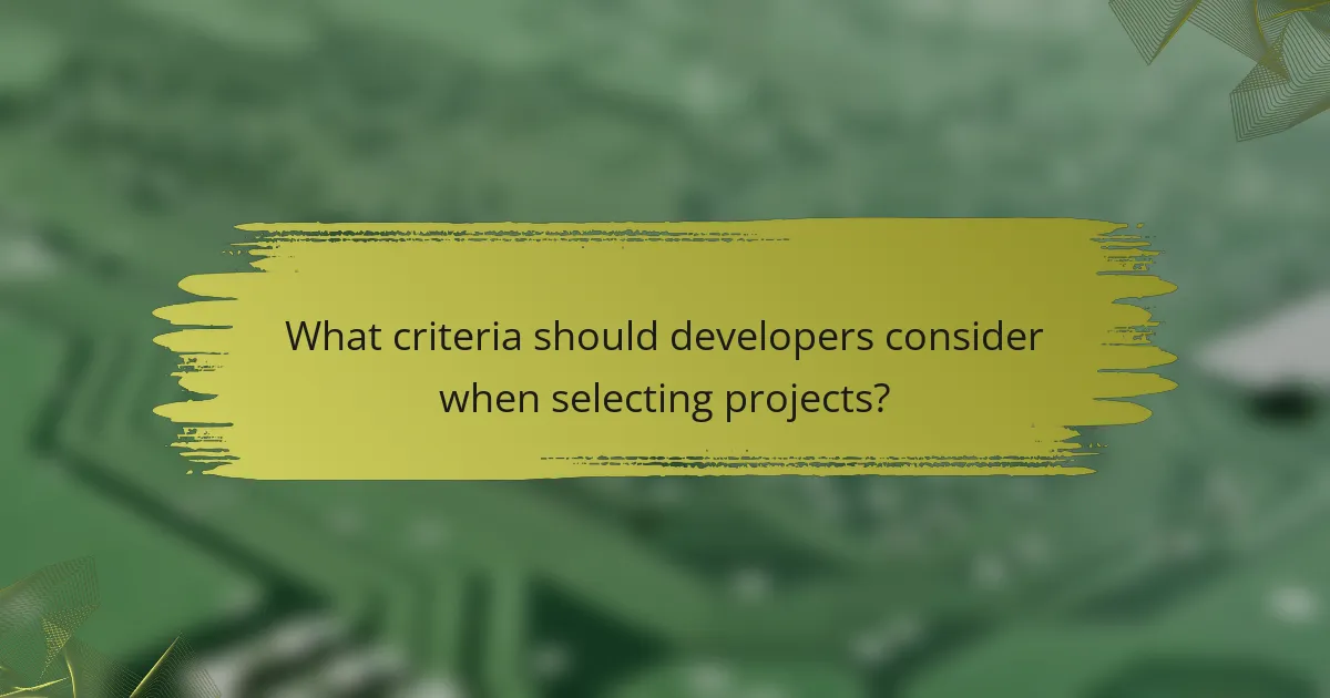 What criteria should developers consider when selecting projects?