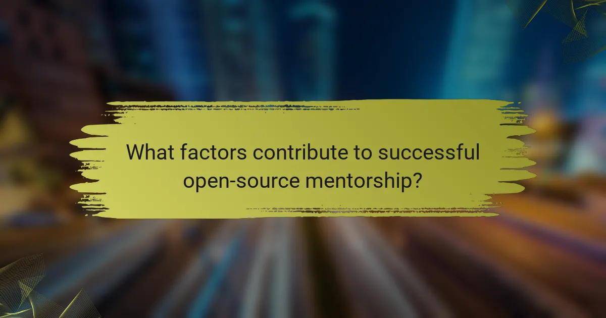 What factors contribute to successful open-source mentorship?