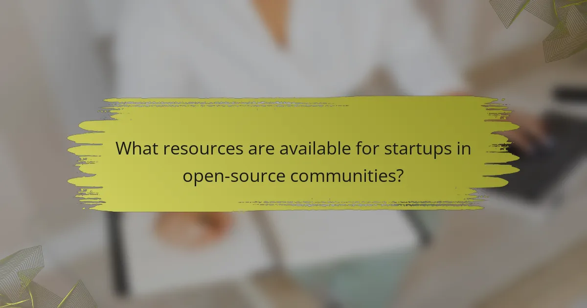 What resources are available for startups in open-source communities?
