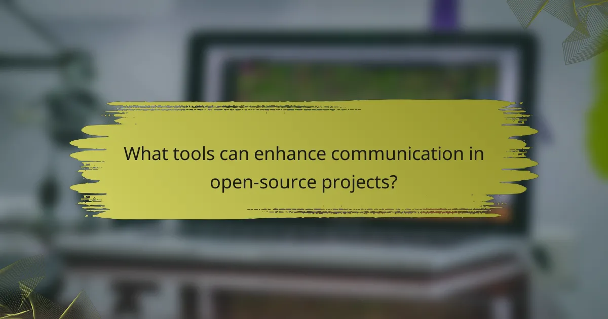 What tools can enhance communication in open-source projects?