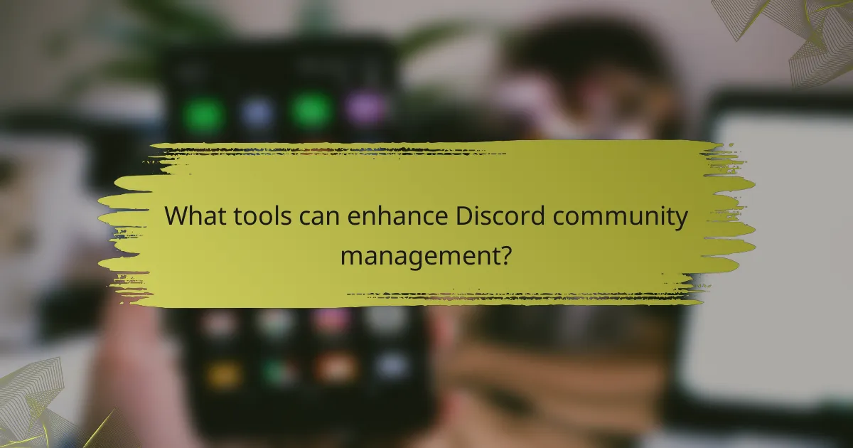 What tools can enhance Discord community management?