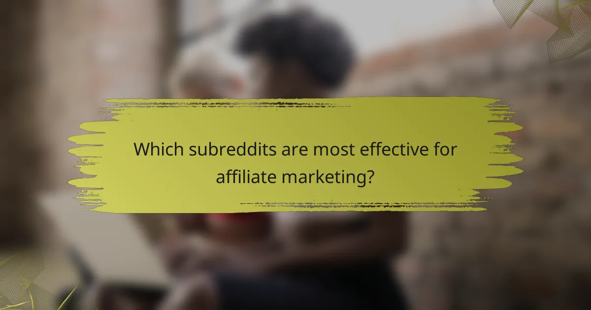 Which subreddits are most effective for affiliate marketing?